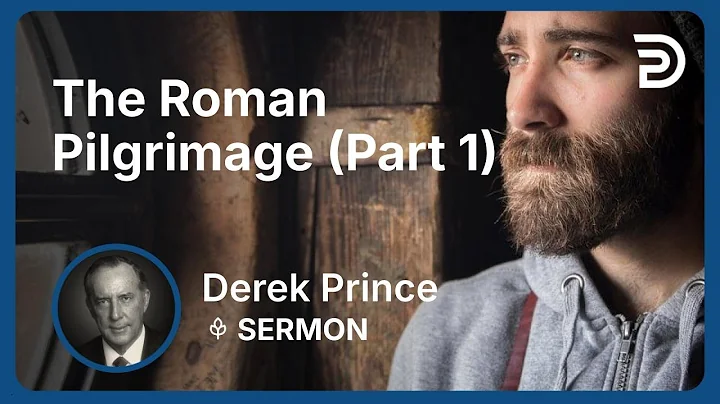 The Roman Pilgrimage (Part 1) | Derek Prince