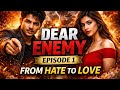 Dear Enemy Ep 1 | From Hate to Love | Emotional Story