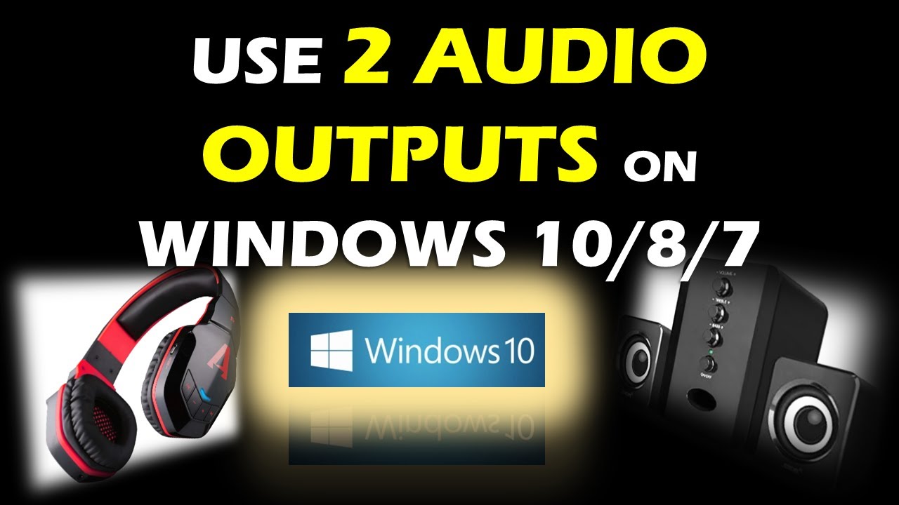 Use 2 Audio Outputs At The Same Time On Windows