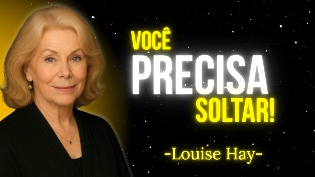 Lista de COISAS que VOCÊ DEVE SOLTAR AGORA | Louise Hay
