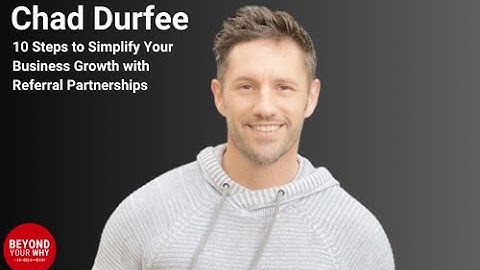 10 Steps to Simplify Your Business Growth with Referral Partnerships with Chad Durfee