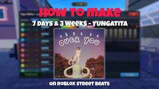How to Make 7 Weeks & 3 Days (Yungatita) on Street Beats | Roblox [EASY] - NO PACKS