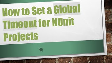 How to Set a Global Timeout for NUnit Projects