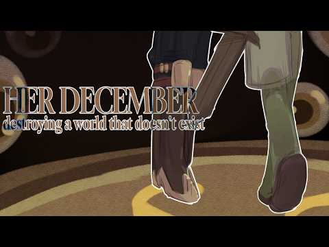 HER DECEMBER / Destroying A World That Doesn't Exist PMV