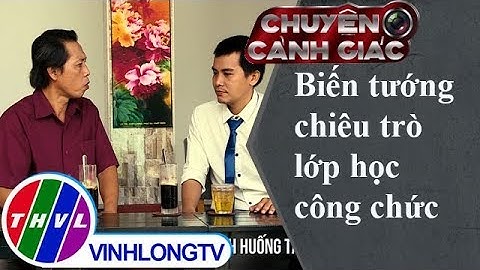 THVL | Chuyện cảnh giác: Biến tướng chiêu trò lớp học công chức