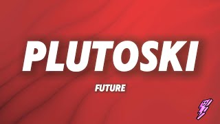 Future - PLUTOSKI (Lyrics)