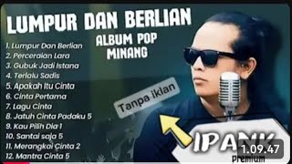 IPANK FULL ALBUM TERBAIK - TANPA IKLAN - LUMPUR DAN BERLIAN (LAGU MINANG) 