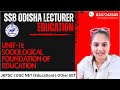 UNIT - 2 SOCIOLOGICAL FOUNDATION OF EDUCATION | SSB ODISHA LECTURER | EDUCATION| #odishalecturer