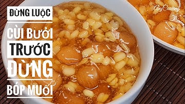 Đừng luộc cùi bưởi trước, đừng bóp muối, nấu CHÈ BƯỞI theo cách này rất giòn ngon và nhàn tênh !