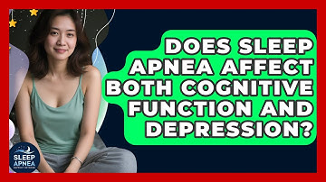Does Sleep Apnea Affect Both Cognitive Function And Depression? - Sleep Apnea Support Network
