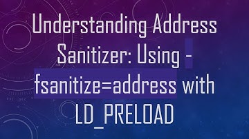 Understanding Address Sanitizer: Using -fsanitize=address with LD_PRELOAD
