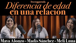 Diferencia de edad en una relación  Maya Alonzo, Madis Sánchez y Meli de Luna #Expuestas