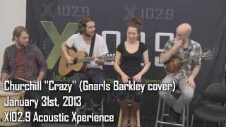 X102.9 Acoustic Xperience - Churchill "Crazy" (Gnarls Barkley Cover)
