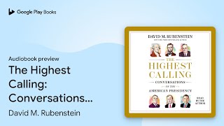 The Highest Calling: Conversations on the… by David M. Rubenstein · Audiobook preview