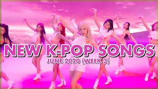 NEW K-POP SONGS | JUNE 2020 (WEEK 3)