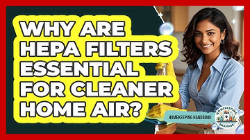 Why Are HEPA Filters Essential For Cleaner Home Air? - Homekeeping Handbook