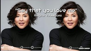 "Say That You Love Me" Lyrics -Regine Velasquez