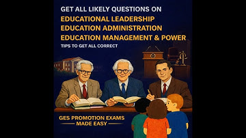 ALL PAST & LIKELY QUESTIONS ON EDUCATIONAL LEADERSHIP, ADMINISTRATION AND MANAGEMENT