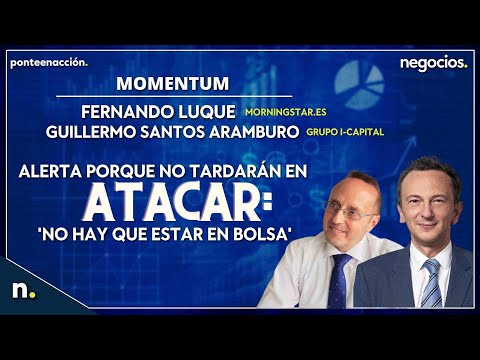 Alerta porque no tardar&aacute;n en atacar: "No hay que estar en bolsa"