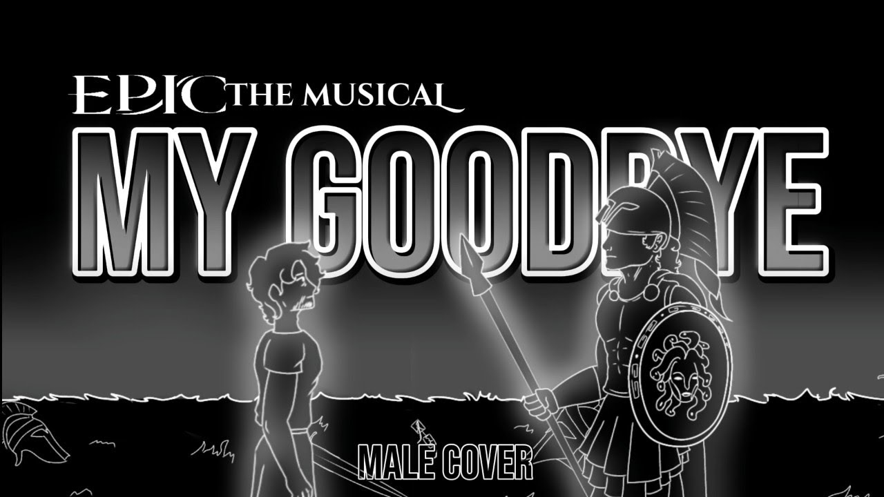 Epic Goodbye My Goodbye | EPIC: THE MUSICAL (Male Cover) - YouTube