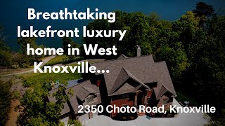 Opulence on Fort Loudoun Lake | 2350 Choto Rd | Farragut