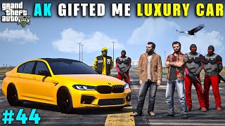 AK GIFTED ME A LUXURY CAR | GTA V GAMEPLAY #44