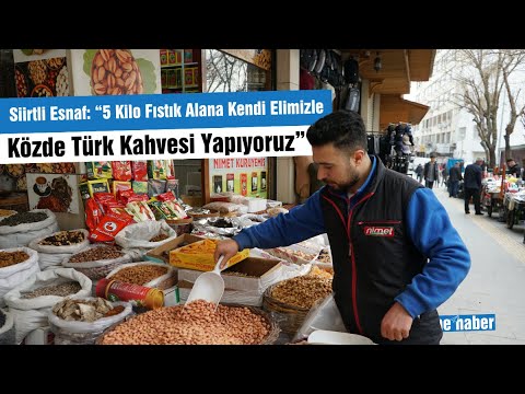Siirtli Esnaf: “5 Kilo Fıstık Alana Kendi Elimizle Közde Türk Kahvesi Yapıyoruz”