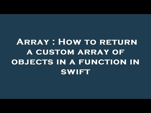 Array : How to return a custom array of objects in a function in swift
