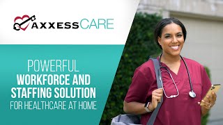 Axxess CARE | Powerful Workforce and Staffing Solution for Healthcare At Home