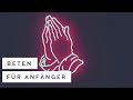 Beten für Anfänger (Wie geht eigentlich Gebet?)