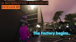 The Factory begins.. | A Satisfactory Experience Ep. 7