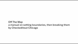 Off The Map: a manual on setting boundaries, then breaking them by Checkeditout Chicago