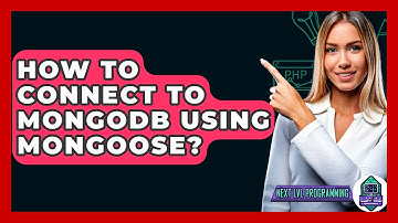 How To Connect To MongoDB Using Mongoose? - Next LVL Programming