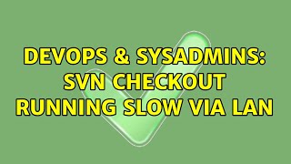 DevOps & SysAdmins: SVN checkout running slow via LAN Wealth