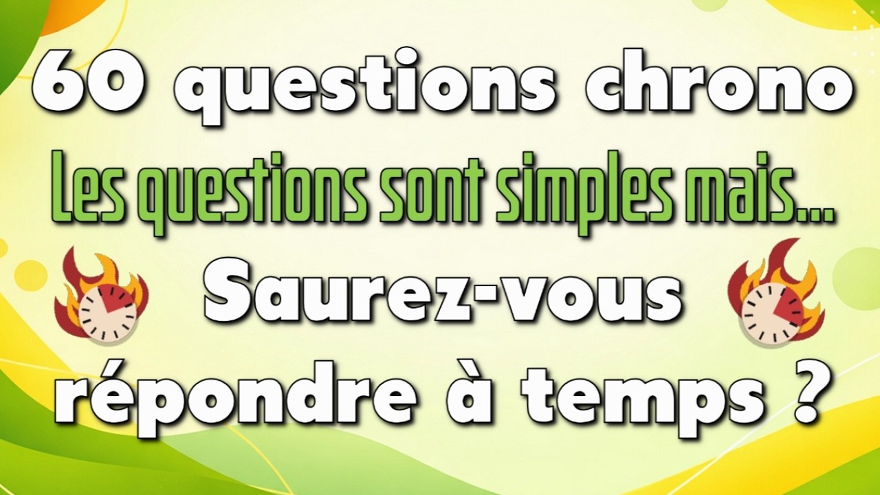 60 questions chrono - Questions simples mais saurez-vous y répondre à temps ?