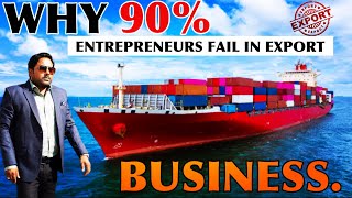 Why 90% Entrepreneurs fail in Export Business?