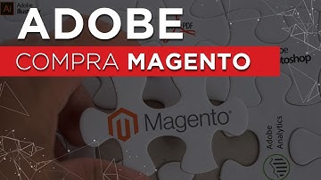 Adobe compra e-commerce Magento: o que muda?