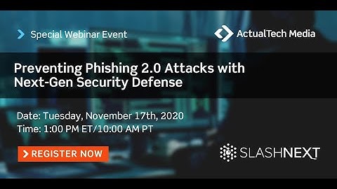 Preventing Phishing 2.0 Attacks with Next-Gen Security Defense with SlashNext
