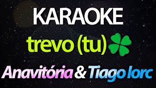 ⭐ Trevo (Tu é Trevo de Quatro Folhas 🍀) - Anavitória & Tiago Iorc (Karaokê Version) (Cover)