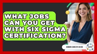 What Jobs Can You Get With Six Sigma Certification? - Admin Career Guide