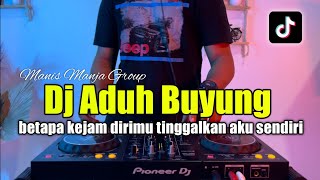 DJ BERTAPA KEJAM DIRIMU TINGGALKAN AKU SENDIRI TIKTOK - DJ ADUH BUYUNG FULL BASS