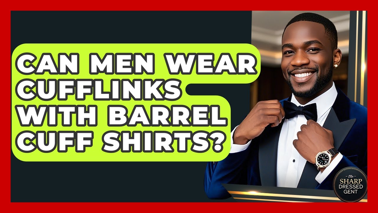 Can Men Wear Cufflinks With Barrel Cuff Shirts? - The Sharp Dressed Gent