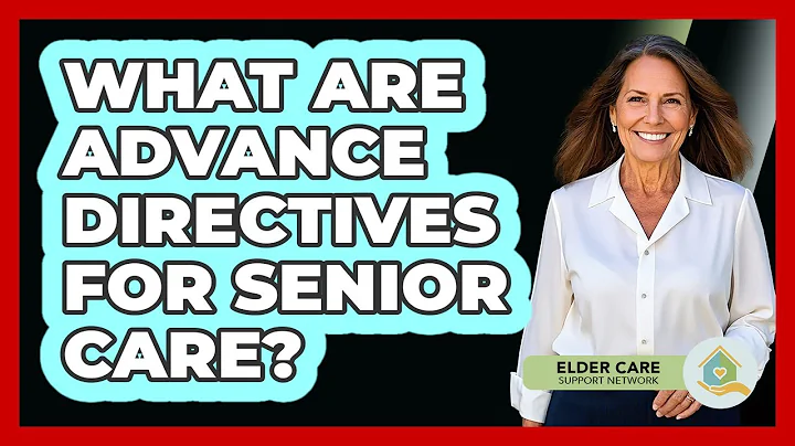 What Are Advance Directives For Senior Care?