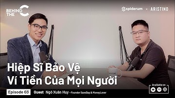 Làm App Bảo Vệ Ví Tiền Cho Toàn Thế Giới Vì... Không Biết Giữ Tiền | Ngô Xuân Huy | #BEHINDTHEC EP3