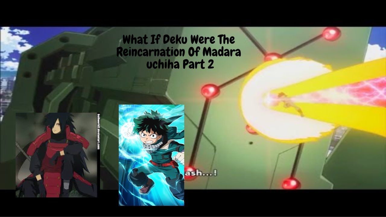 What If Deku Were The Reicarnation Of Madara Uchiha Part 2