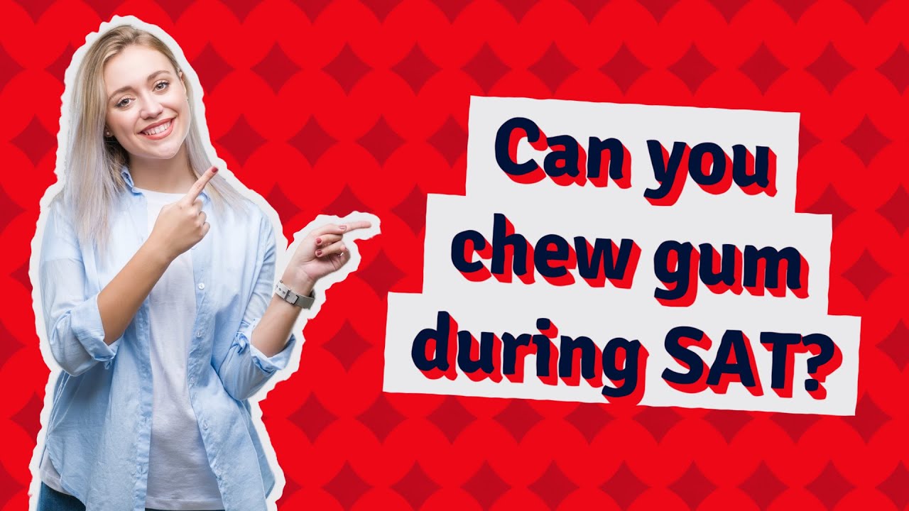 Can you chew gum during SAT? YouTube