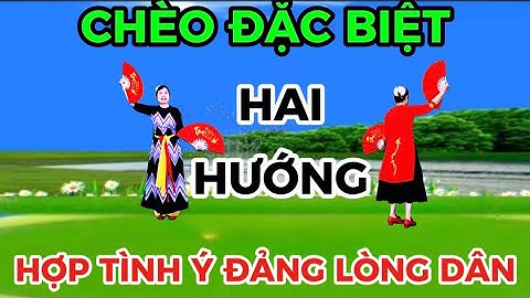 02 / CHÈO QUẠT / HAI HƯỚNG  / HỢP TÌNH Ý ĐẢNG LÒNG DÂN / @Thanh Nguyen_yêu chèo