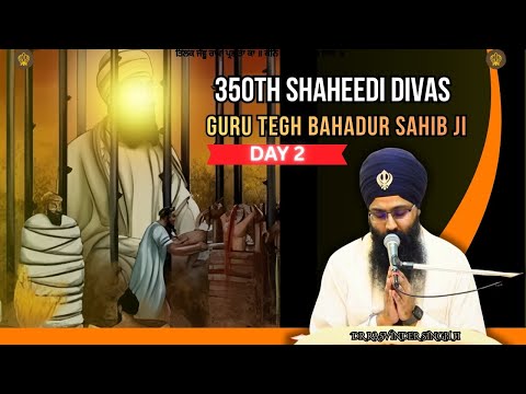 Day 2 - Shaheedi Guru Tegh Bahadur Sahib Ji