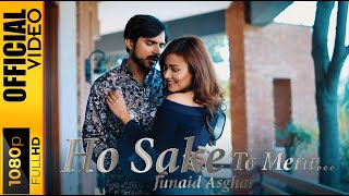 Video thumbnail of "HO SAKE TO MERA - JUNAID ASGHAR - OFFICIAL VIDEO"