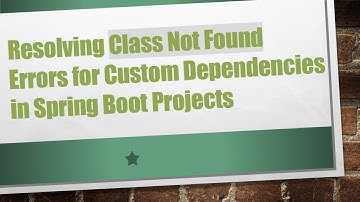 Resolving Class Not Found Errors for Custom Dependencies in Spring Boot Projects